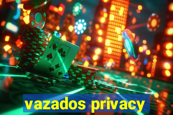 vazados privacy